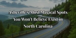 Asheville's Most Magical Spots